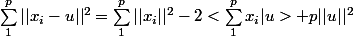 \sum_1^p ||x_i - u||^2 = \sum_1^p ||x_i||^2 - 2<\sum_1^p x_i |u> + p ||u||^2